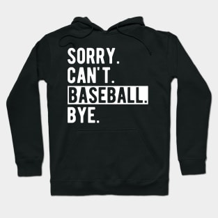 Baseball - Sorry. Can't. Baseball. Bye. w Hoodie